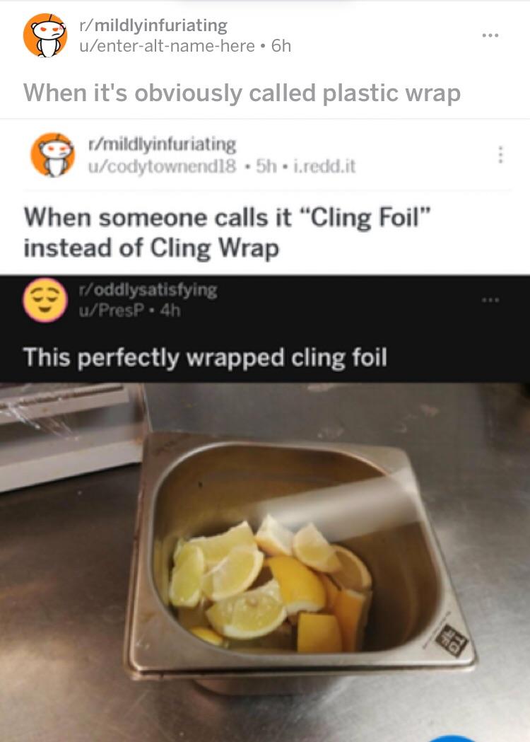Everybody knows it is called Saran Wrap. r/mildlyinfuriating