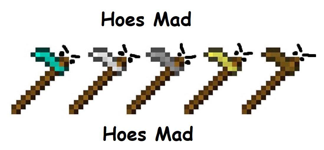 Hoes Mad Hoes Mad r/MinecraftMemes