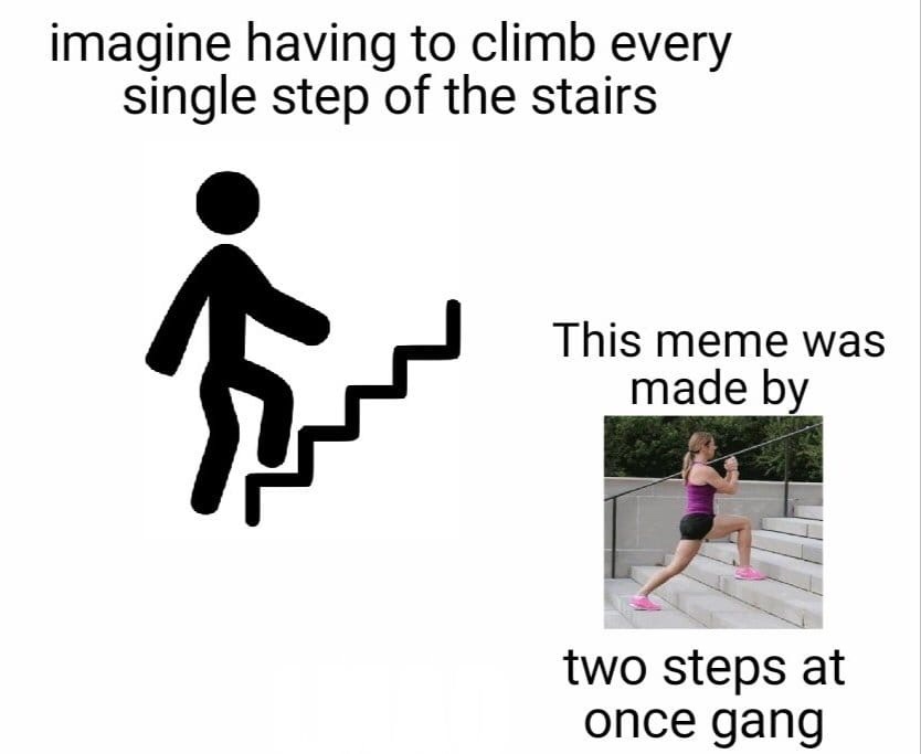 Climbing up stairs r/memes