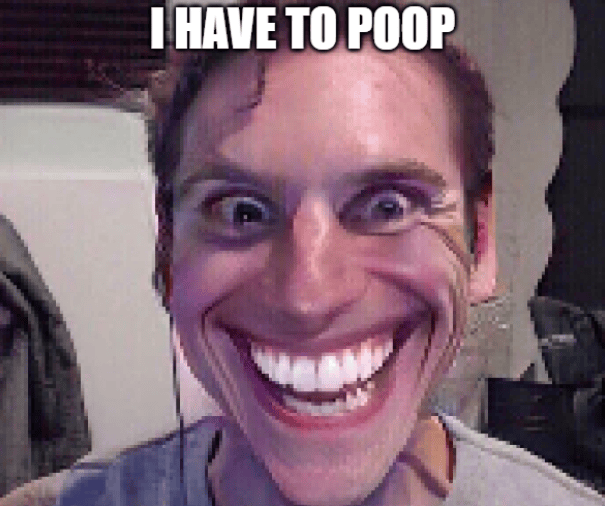 I have to poop memes