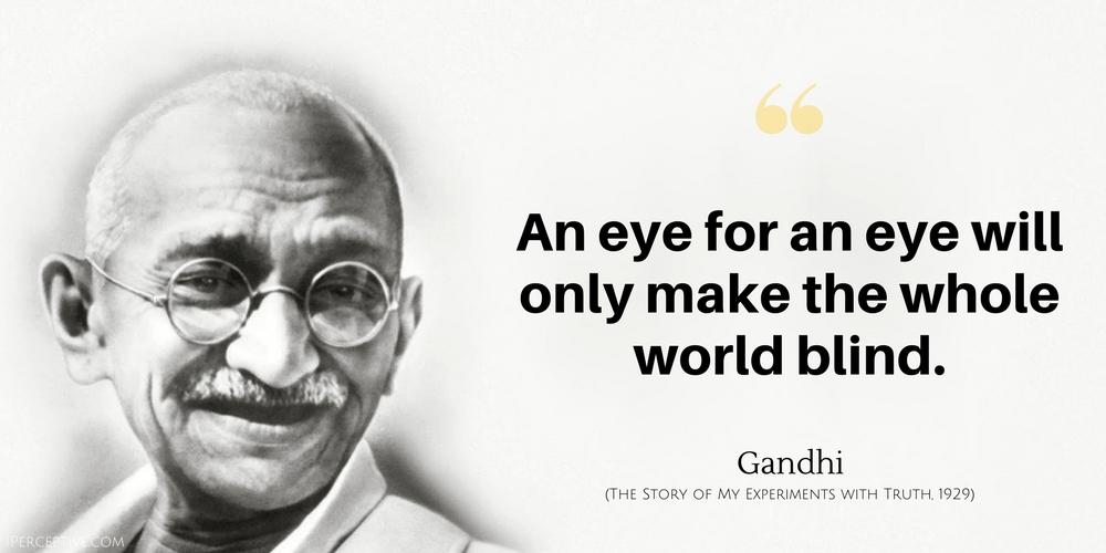 "An eye for an eye will only make the..." Gandhi [1000x500] QuotesPorn
