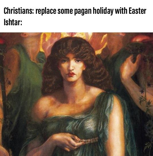 Poor Ishtar, happy Easter! r/HistoryMemes
