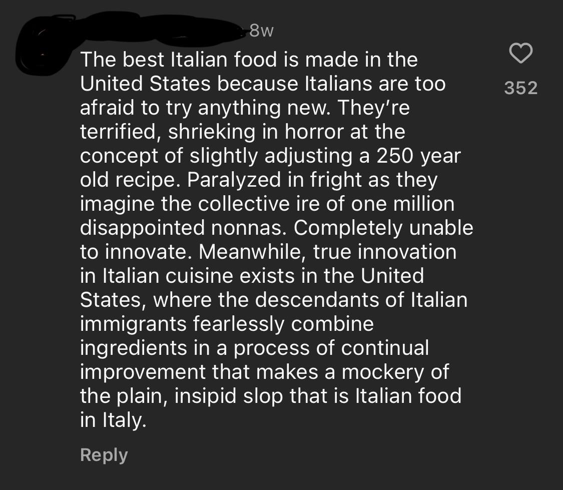 "The best Italian food is made in the United States because Italians