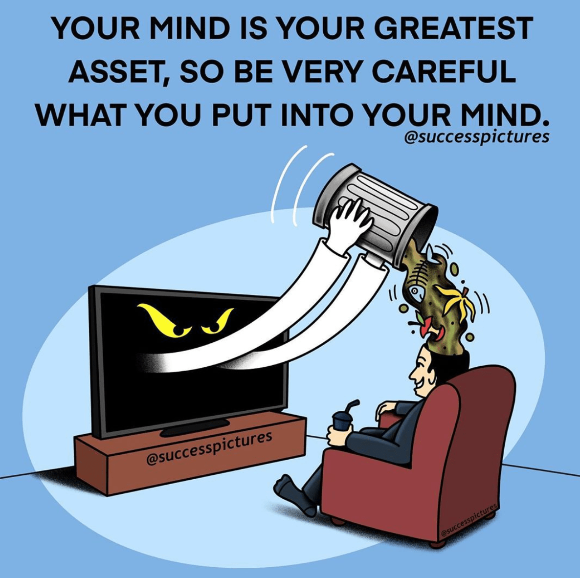 [Image] You need to take care of what you put into your mind because it