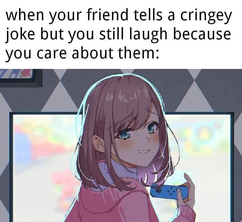 then my laugh sounds fake / wholesomeanimemes