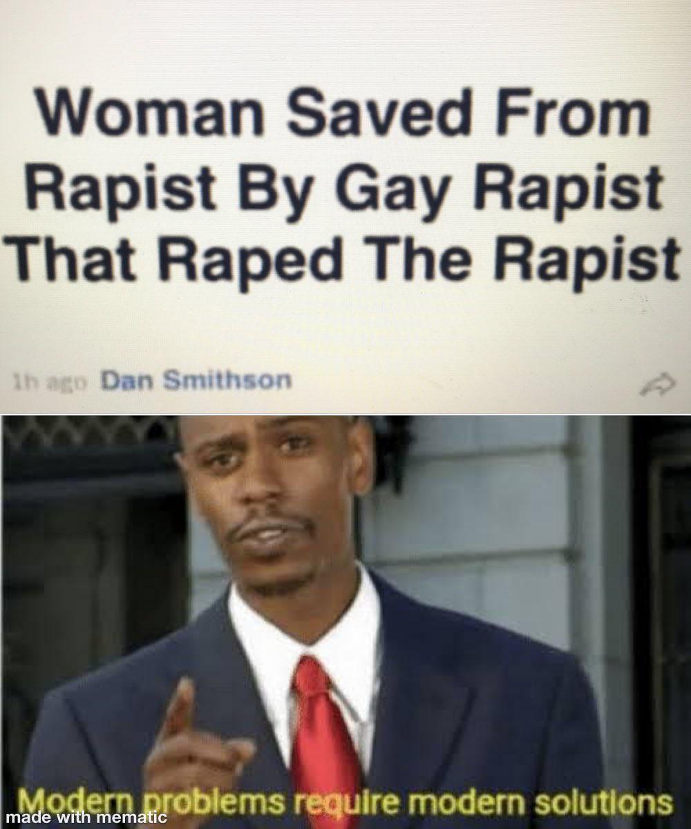 Modern problems require modern solutions r/memes