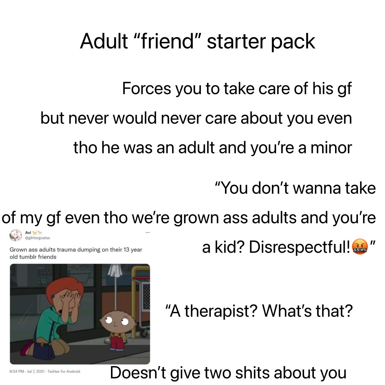 Saw the “adults trauma dumping on 13 yr olds” meme reminded me of
