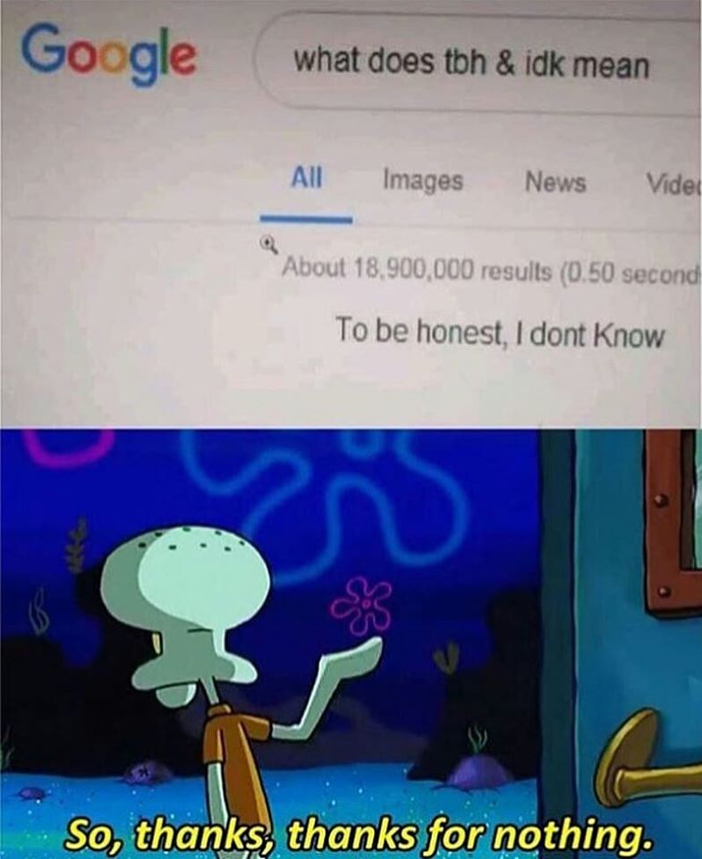 to know what TBH & IDK mean on google r/therewasanattempt