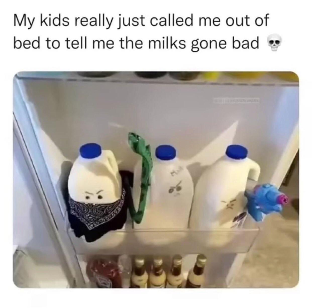 The Milk has Gone Bad. Real Bad memes