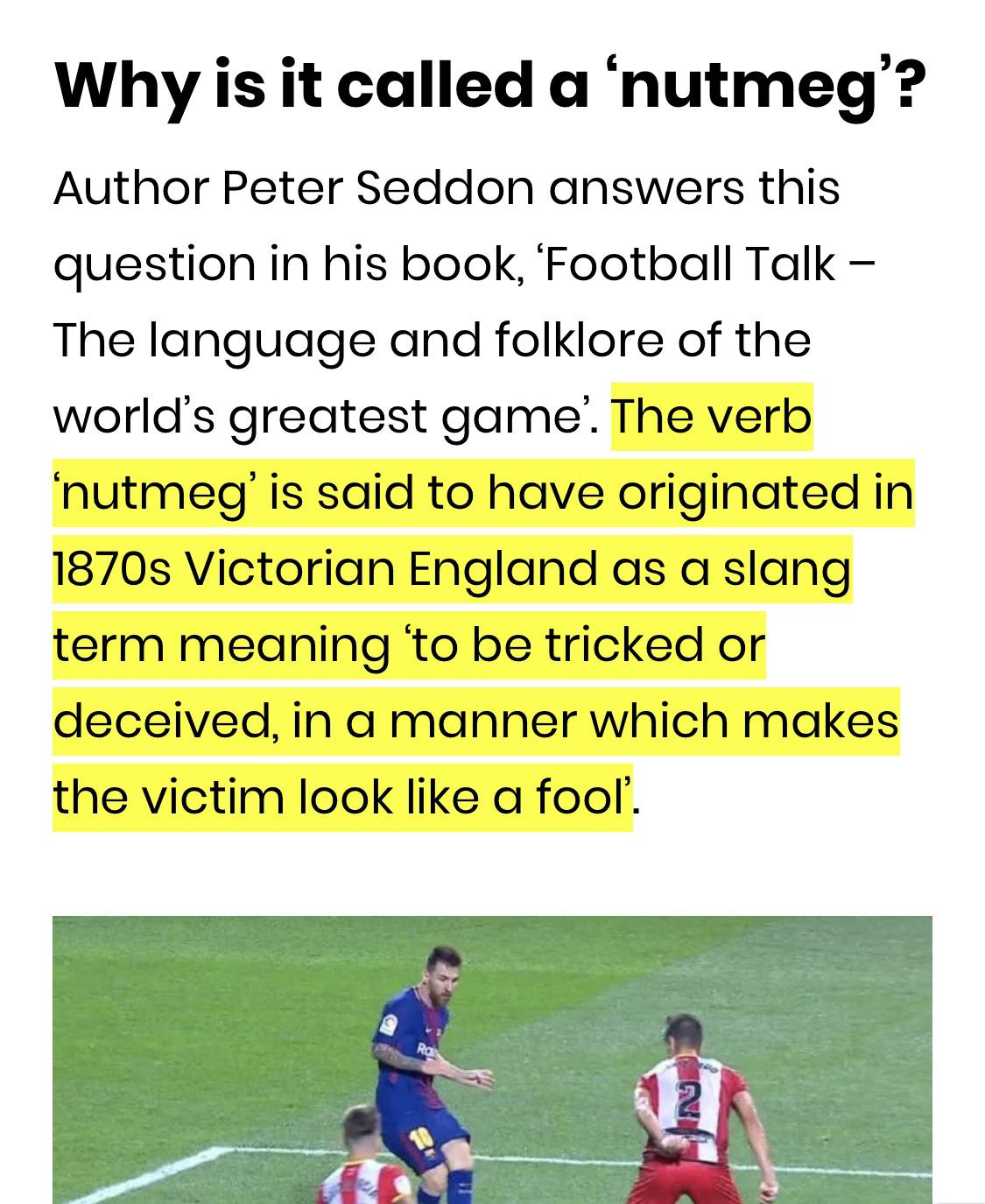 The term ‘nutmeg’ used in football is a sneaky manoeuvre of passing the