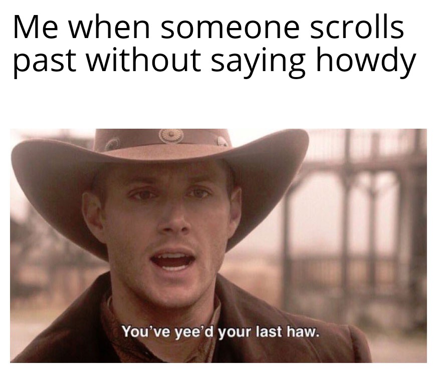 Howdy people in new ) memes