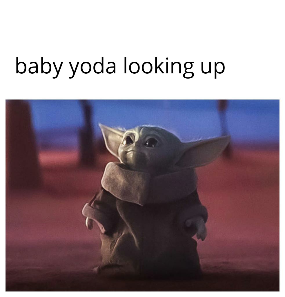 Baby yoda looking up r/memes