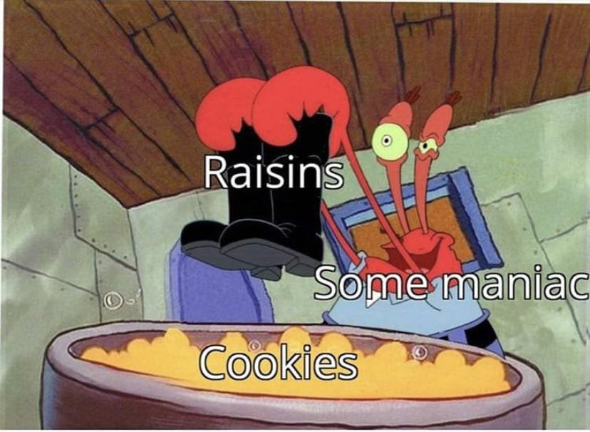 Raisin cookies 🤮🤢🤮 r/memes