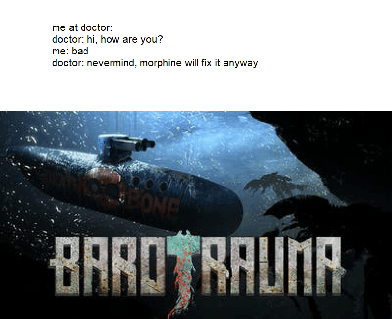 any doctor in barotrauma r/Barotrauma