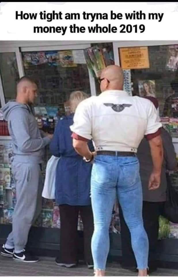 Tight as all get out... r/meme