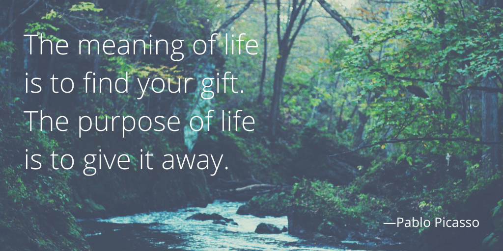 the meaning of life is to find your gift The Meaning Of Life Is To Find Your Gift. The Purpose Of Life Is To Give It Away." - Pablo Picasso [1024*512] : R/Quotesporn