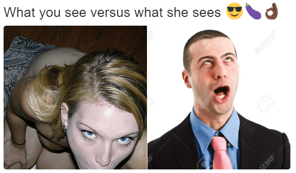 What you see versus what she sees 😎🍆👌🏿 dankmemes