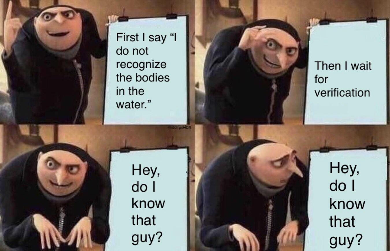 You do not recognize the bodies in the water. DankMemesFromSite19