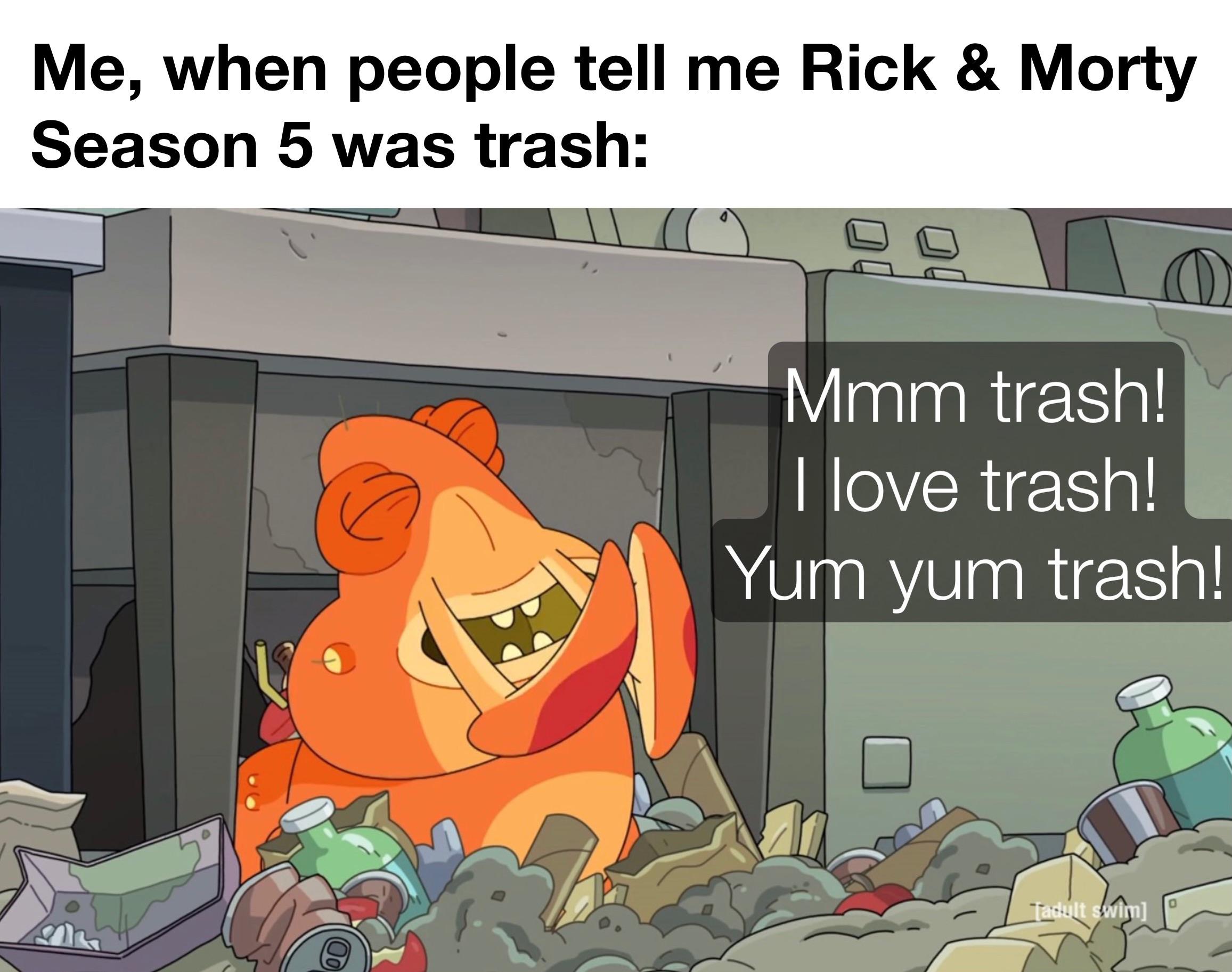 Rick and Morty I love trash garbage goober r/MemeTemplatesOfficial