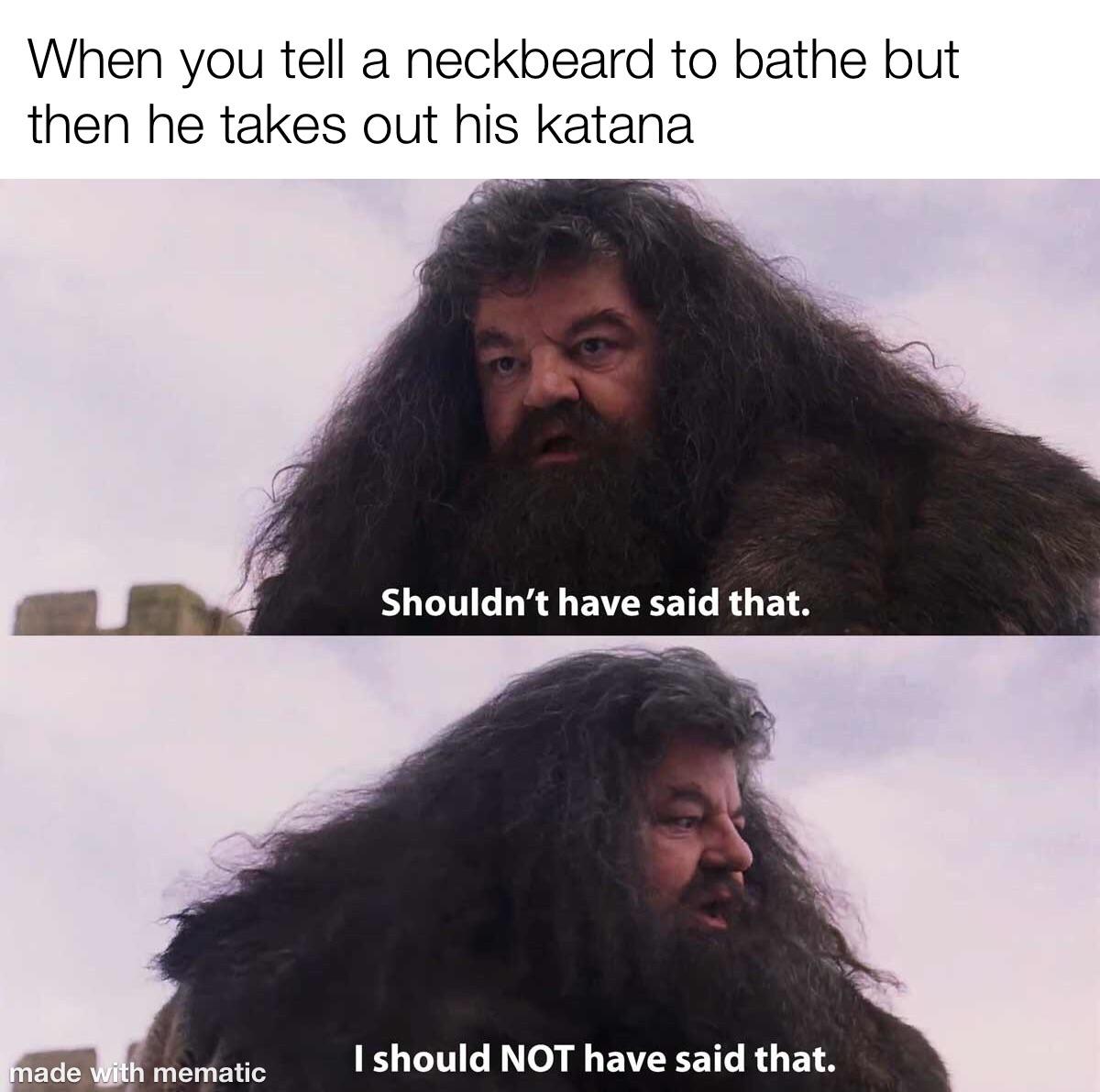 Go take a shower r/justneckbeardthings