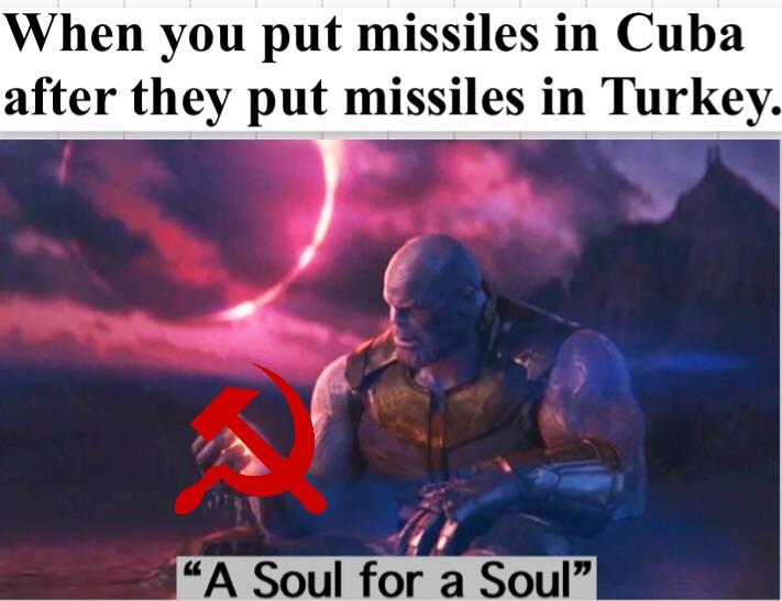 Cuban Missile Crisis was a test for Thanos anyway HistoryMemes