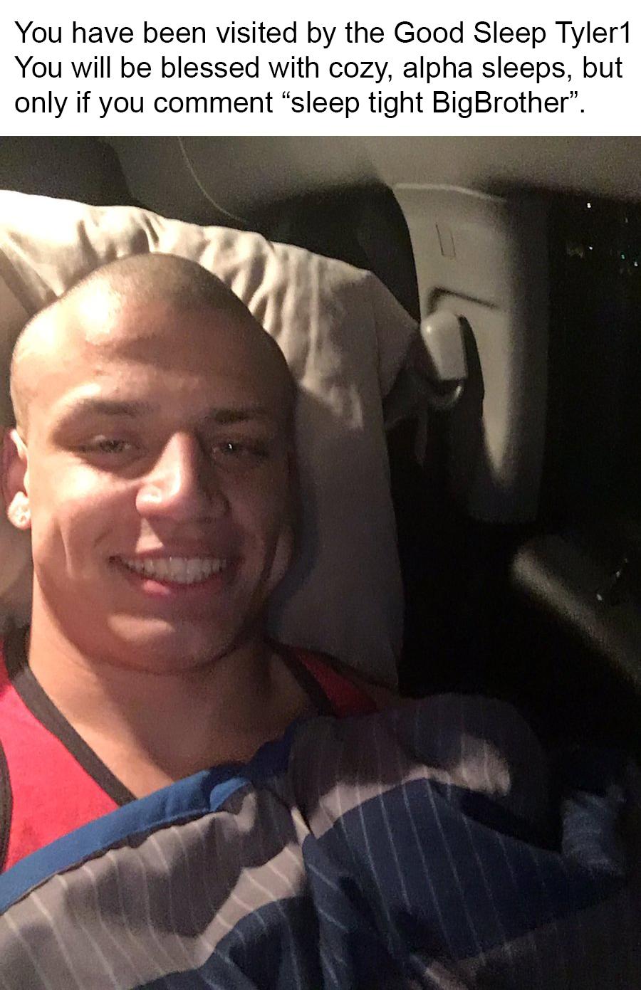 the final sleep until stream see you soon. hehe xd r/loltyler1