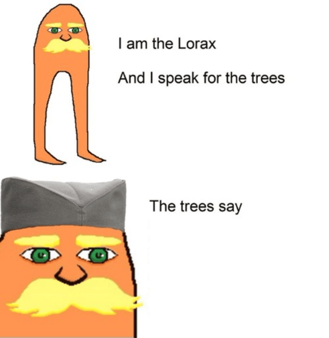 You all know lorax, now let's make it a meme, here's a teplate. Also