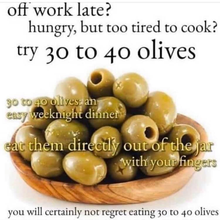 Why would you regret eating 30 to 40 olives? That's crazy! Just eat