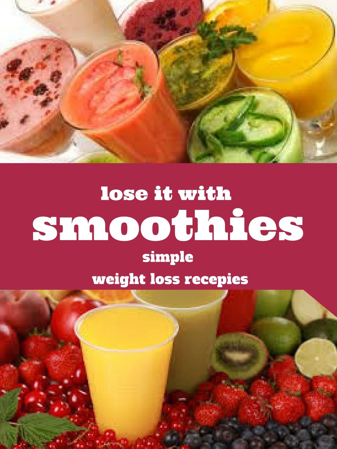 lose it with smoothies simple weight loss smoothie recipes that will