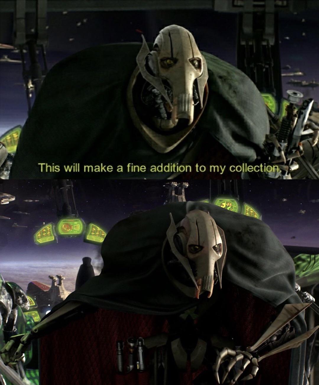 Grievous adding a fine addition to his collection meme template. OP