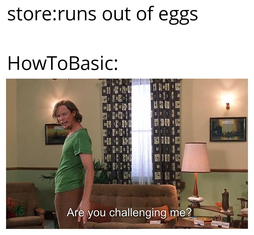 Let's just say eggs don't like HowTobasic r/memes