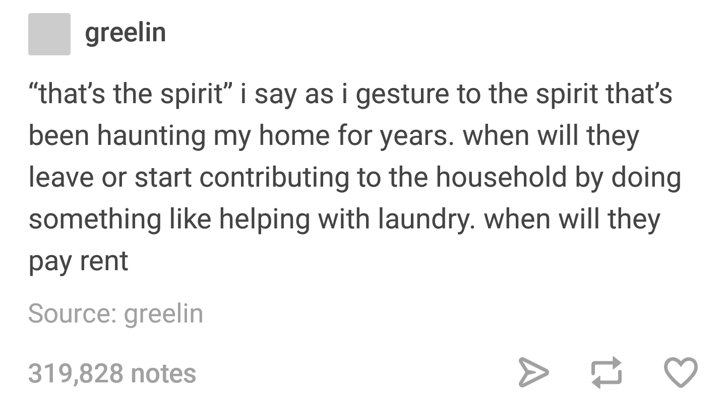 A ghost doesn't have to pay rent because it doesn't take up physical