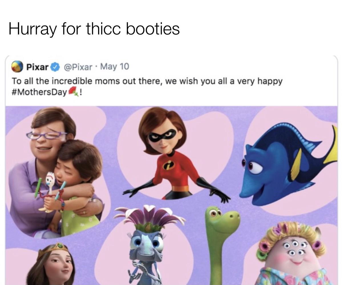 A shoutout to the incredible thicc moms in Pixar movies. We all watch