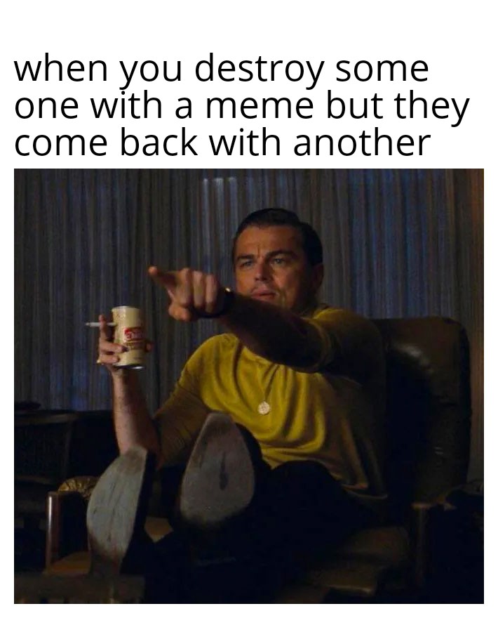 Ahh a worthy opponent finally our battle will be legendary ! r/memes