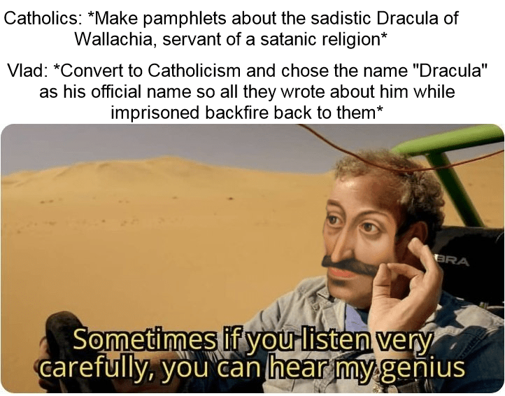 Making historically accurate memes about Vlad Draculea Day 3 r