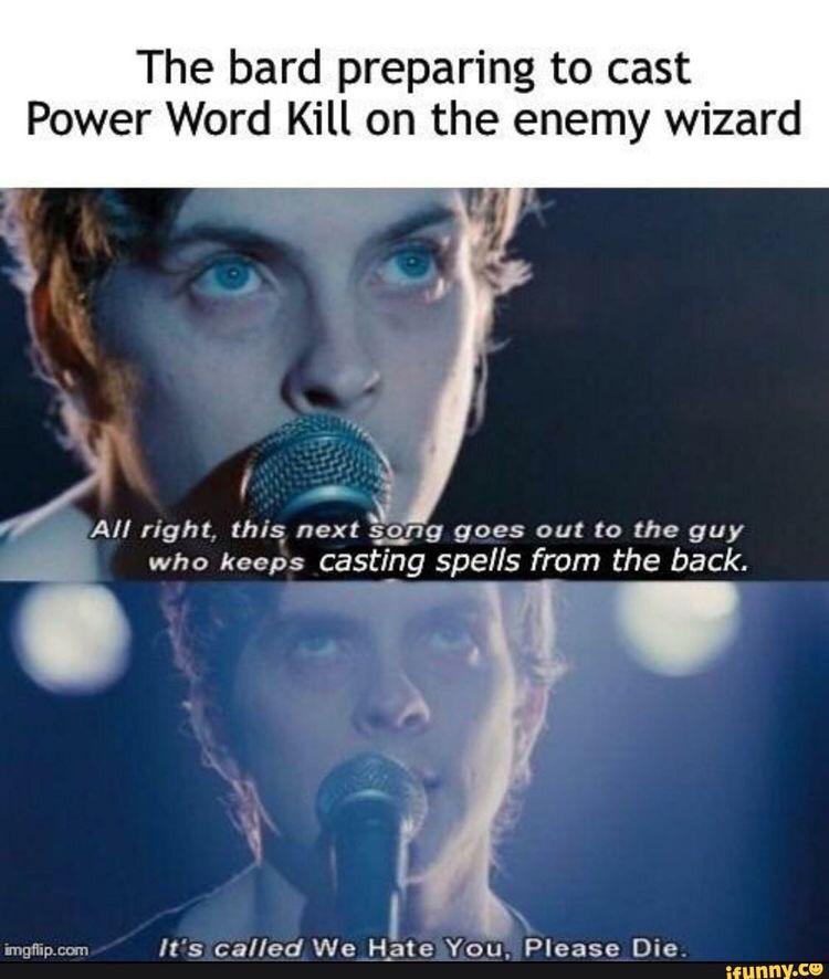 Power word kill? Most f’ed up subtle word spell. “Bill stood infront of