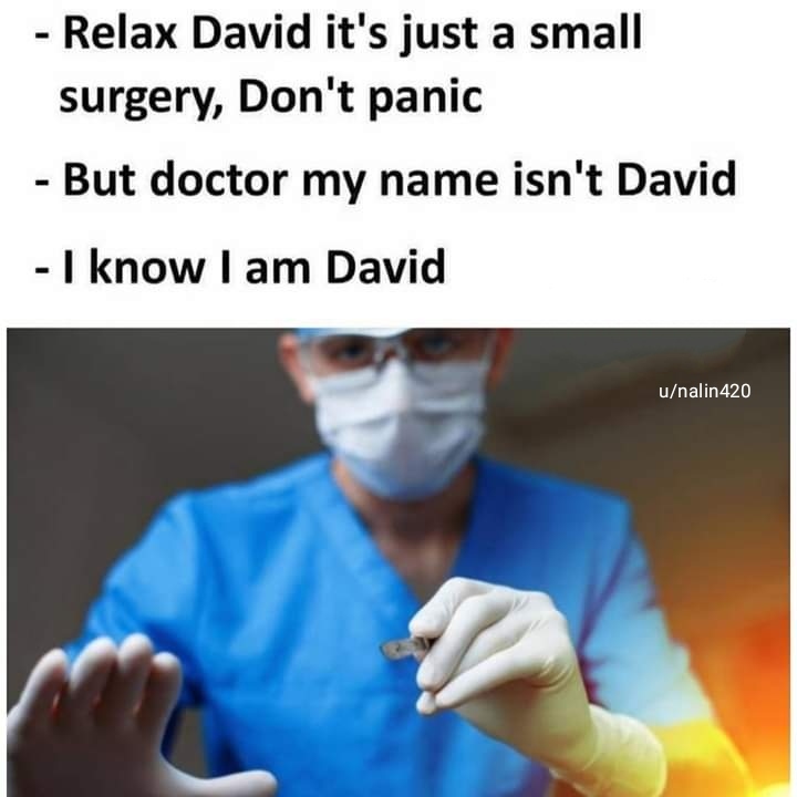 I am doing surgery, doctor you are fucked ! memes