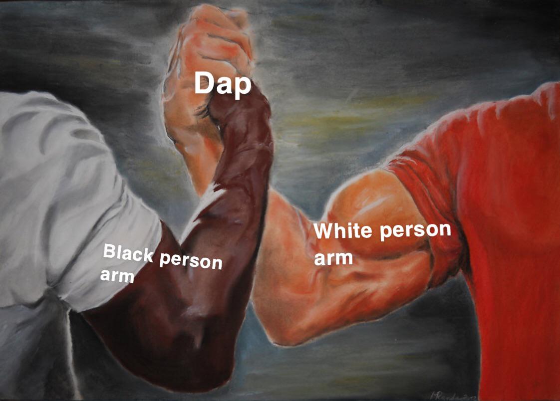 When you dap someone up r/antimeme