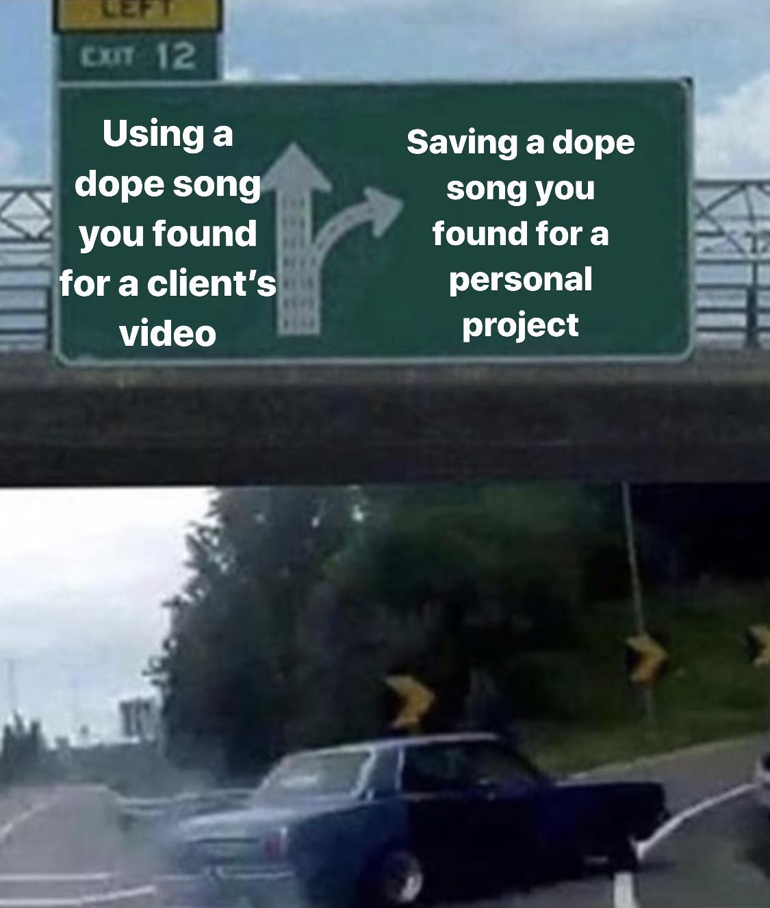 They’re just gonna ask you to change the music anyway. r/videography