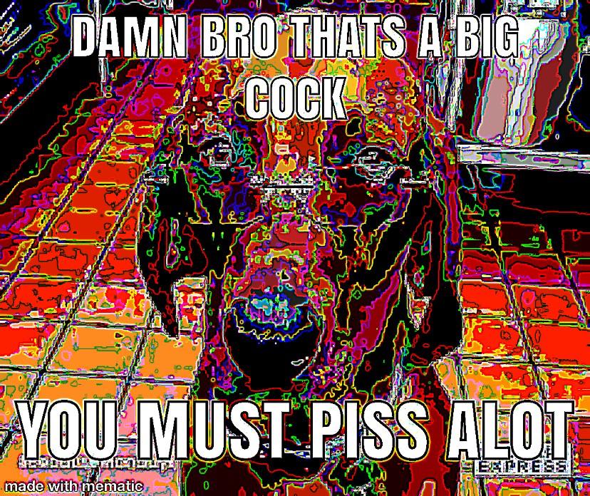 Damn bro posted in the DeepFriedMemes community