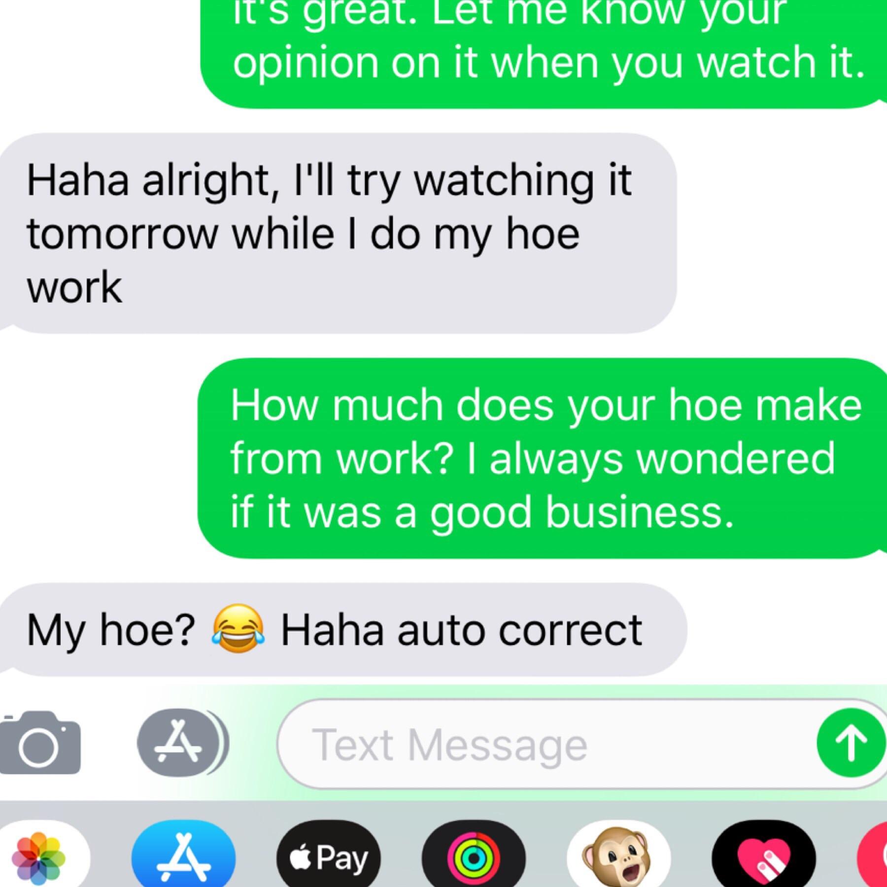 Excuse me while I do my hoe work r/autocorrect