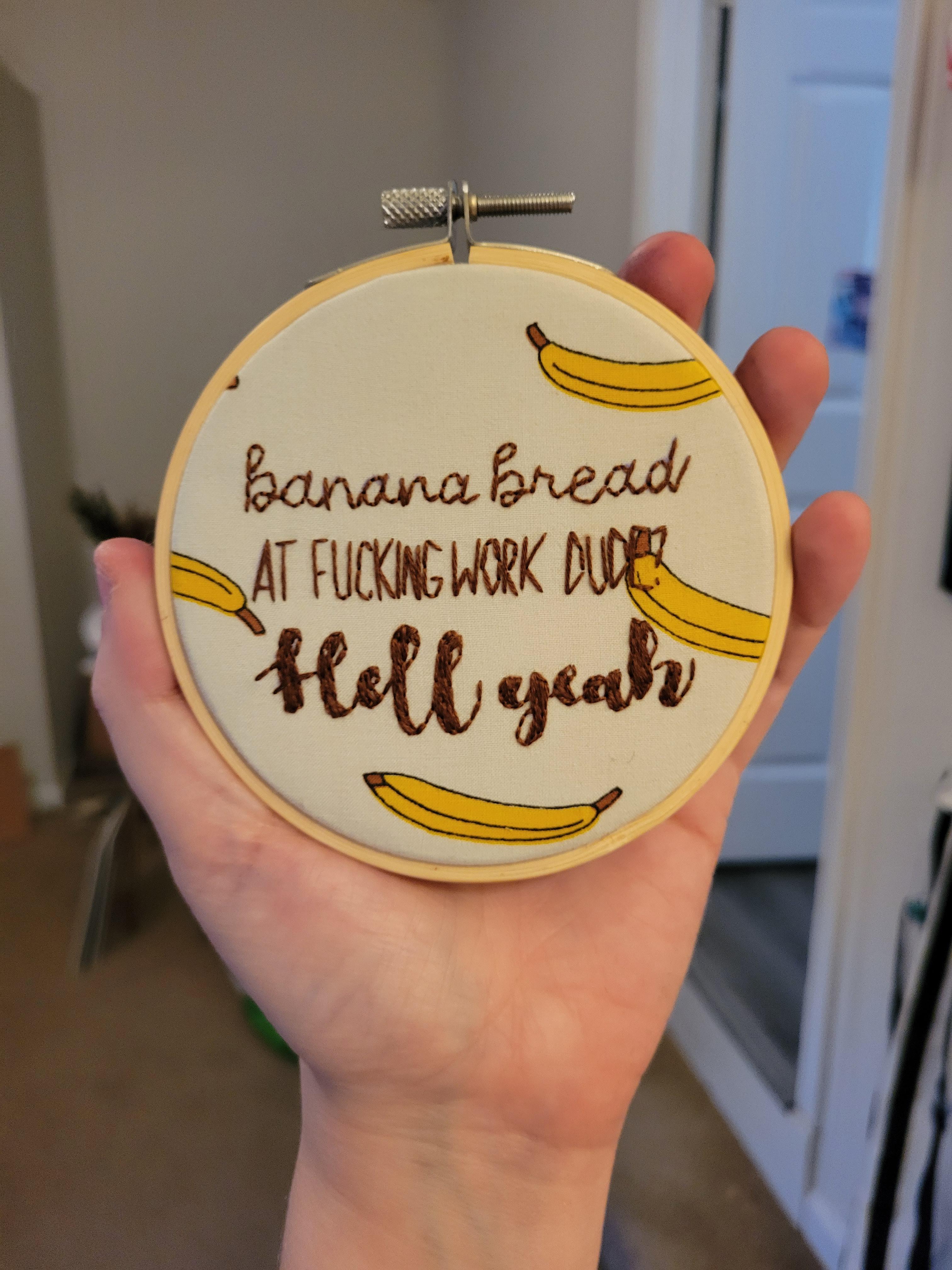 banana bread? at WORK? r/Embroidery