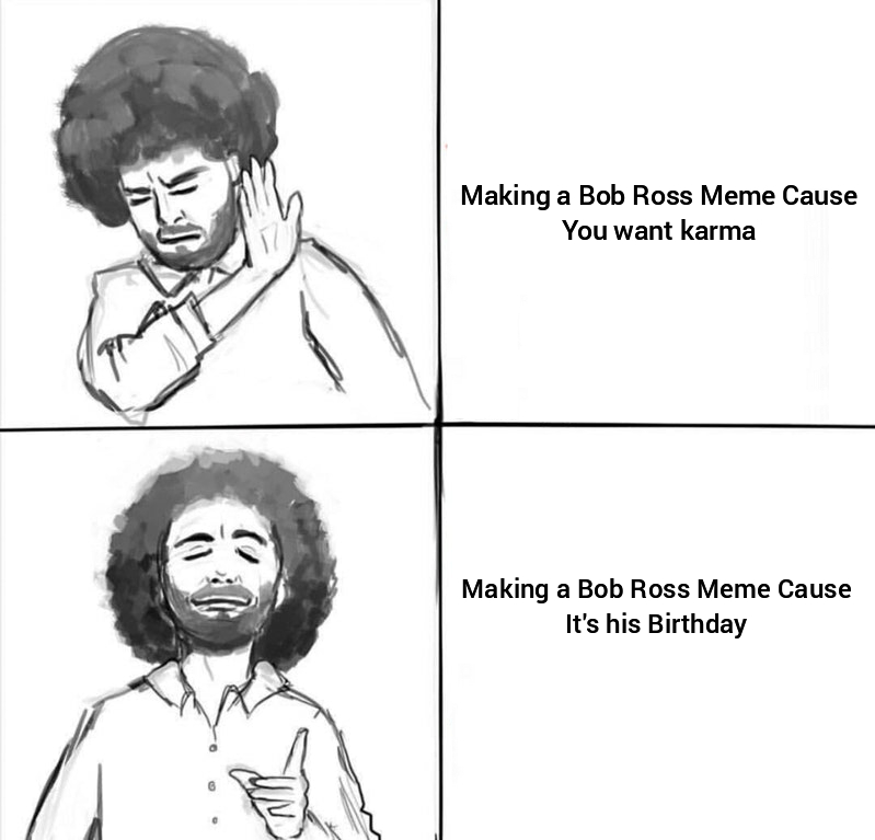 Happy Birthday Bob Ross! r/dankmemes