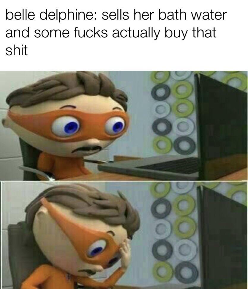 Can I sell my bath water? r/dankmemes