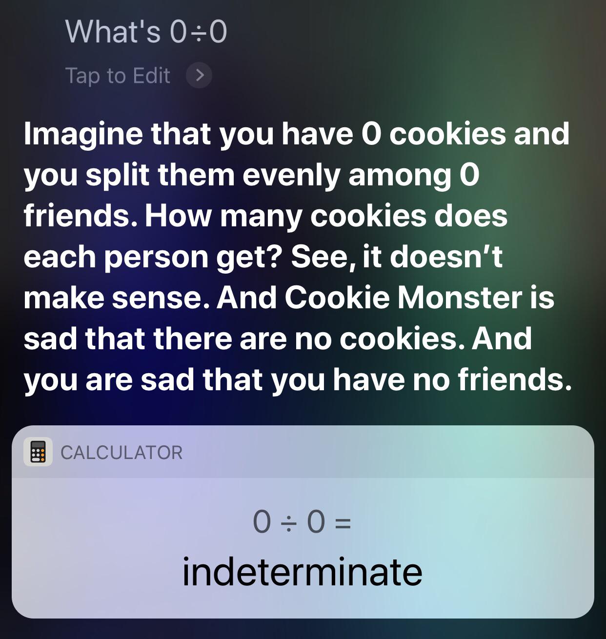 I just asked what 0 divided by 0 was... r/Siri