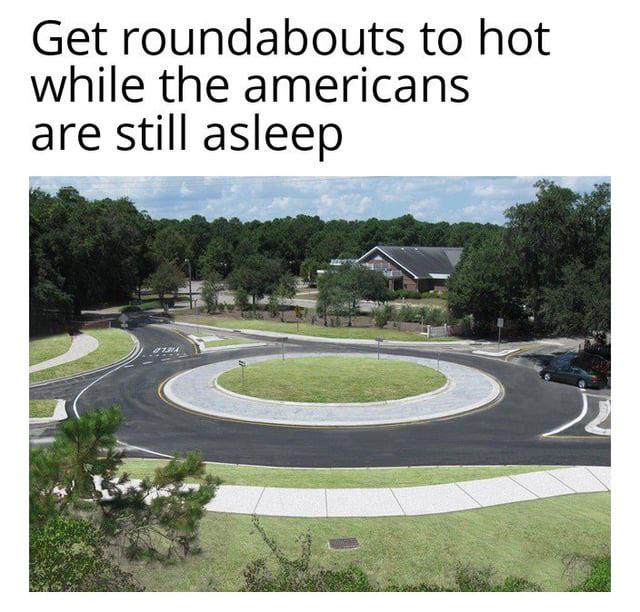 I’ve never gotten the joke that Americans don’t know what a roundabout