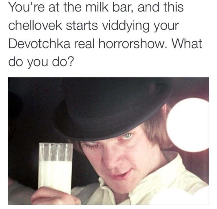 We need more clockwork orange memes r/dankmemes