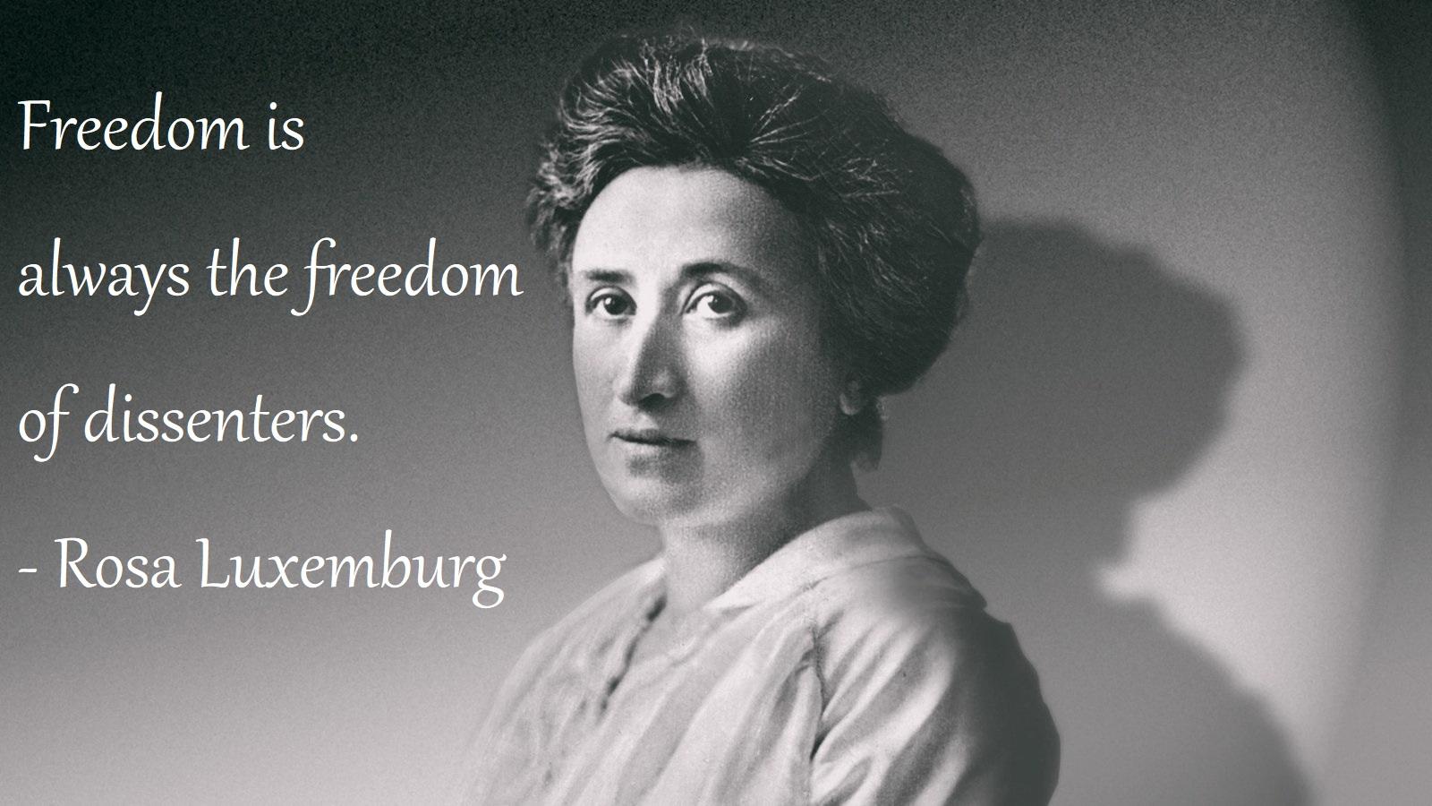 Freedom is always the freedom of dissenters. Rosa Luxemburg [1600 x