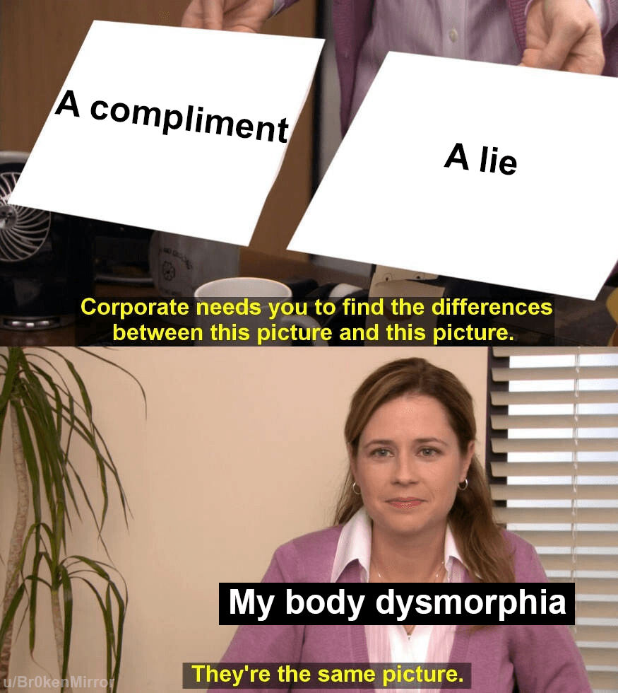 thank you body dysmorphia )) r/EDanonymemes