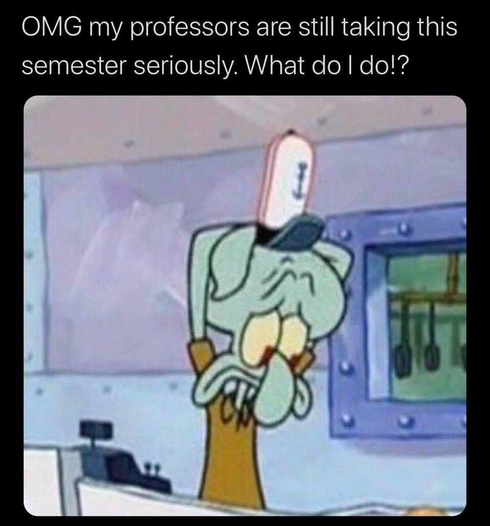 Why haven't my professors lost motivation already. I have... Like 4